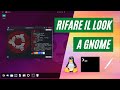 Rifacciamo il look a GNOME su Linux: Temi - Splash - Terminale con ZSH
