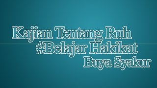 Kajian Tentang Ruh #Buya Syakur Yasin MA