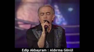 Edi̇p Akbayram : Aldirma Gönül