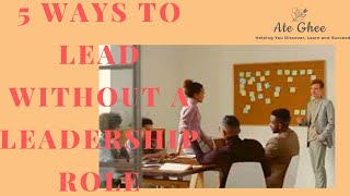 5 Ways to Lead Without a Leadership Role