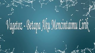 Vagetoz - Betapa Aku Mencintaimu