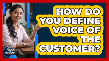 How Do You Define Voice Of The Customer? - BusinessGuide360.com