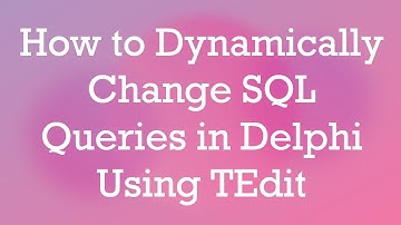 How to Dynamically Change SQL Queries in Delphi Using TEdit
