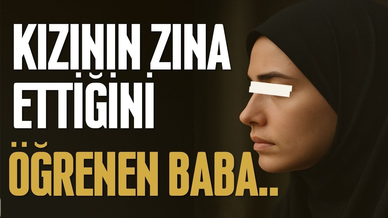 KIZININ ZINA ETTİĞİNİ ÖĞRENEN BABA