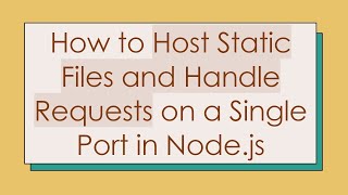 How to Host Static Files and Handle Requests on a Single Port in Node.js