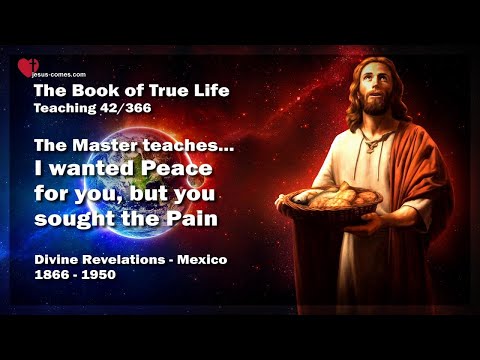 I wanted Peace for you, but you sought Pain ❤️ The Book of the true Life Teaching 42 /366