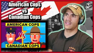 US Marine reacts to American Cops vs Canadian Cops