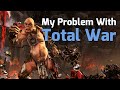 MY PROBLEM WITH RECENT TOTAL WAR GAMES... - YouTube