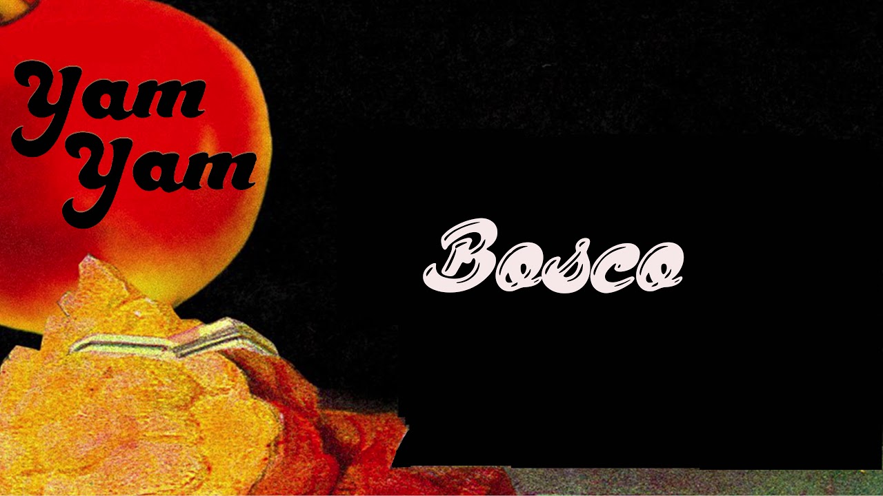 Watch YAM YAM - Bosco on YouTube Watch YAM YAM - Bosco on YouTube