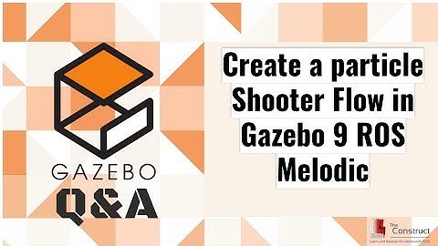 [Gazebo Q&A] 006 - Create a particle Shooter Flow in Gazebo 9 ROS Melodic