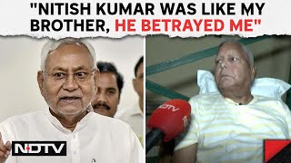 Lalu Yadav Nitish Kumar Was Like My Brother He Betrayed Me