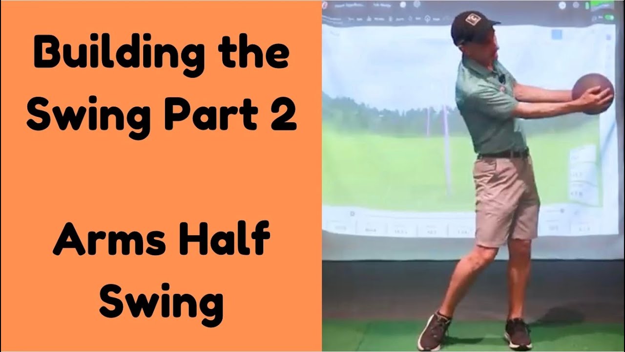 Building the Swing Part 2 - Arms Half Swing