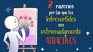 8 razones por las que los INTROVERTIDOS son SUMAMENTE ATRACTIVOS