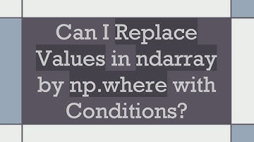 Can I Replace Values in ndarray by np.where with Conditions?