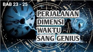 PERJALANAN DIMENSI WAKTU SANG GENIUS BAB 23 - 25
