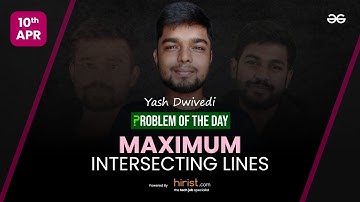 Problem of The Day: 10/04/2023 | Maximum Intersecting Lines | Yash Dwivedi