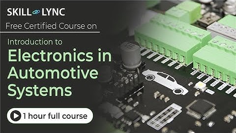 Introduction to Electronics in Automotive Systems - 1+ Hour | Certified Tutorial | Skill-Lync