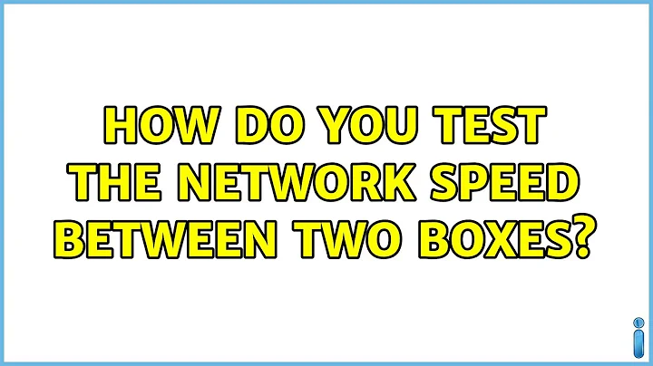 Ubuntu: How do you test the network speed between two boxes?