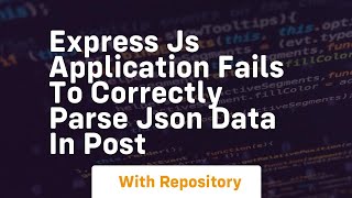Express js application fails to correctly parse JSON data in POST
