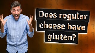 Does regular cheese have gluten?
