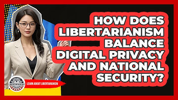 How Does Libertarianism Balance Digital Privacy And National Security? - Learn About Libertarianism