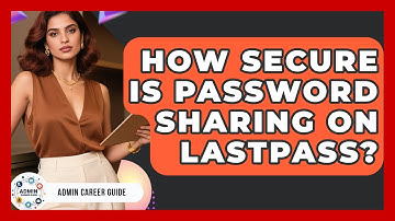 How Secure Is Password Sharing On LastPass? - Admin Career Guide