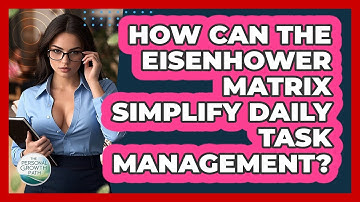 How Can The Eisenhower Matrix Simplify Daily Task Management? - The Personal Growth Path
