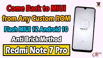 Come Back to MIUI 12 from Any CUSTOM ROM on Redmi Note 7 Pro | Install MIUI 12 | Anti Brick Method |