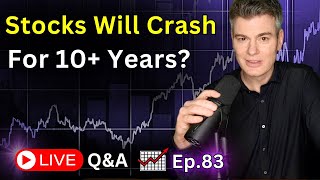 The Stock Market will Crash... for 10+ Years!  -  Ep.83