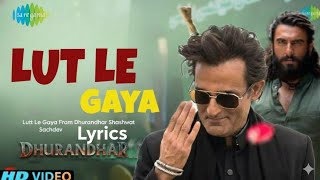 Lutt Le Gaya Lyrics Hindi Song | Dhurandhar | Akshay Khanna | Simran Choudhary, Ranveer Singh