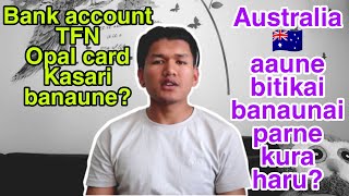 Bank Account, Tfn Ani Opal Card Kasari Banaune? Australia Aaune Bitikai Banaunai Parne Kura Haru