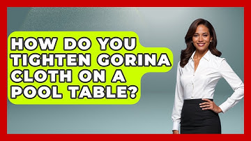 How Do You Tighten Gorina Cloth On A Pool Table? - Billiards Hustlers