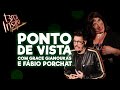 PONTO DE VISTA - Com Grace Gianoukas e Fábio Porchat
