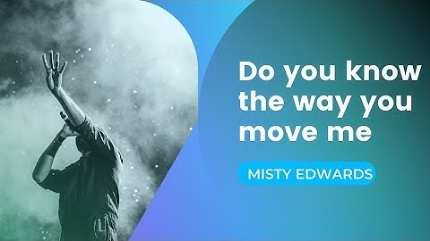 Do you know the way you move me - Misty Edwards (tradução)