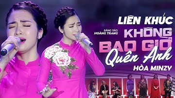 Liên Khúc KHÔNG BAO GIỜ QUÊN ANH - HÒA MINZY Hát Bolero Như Nuốt Đĩa Gây Chấn Động Triệu Con Tim