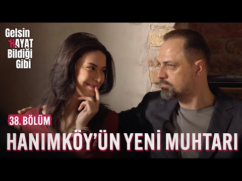 Hanımköy'ün Yeni Muhtarı - Gelsin Hayat Bildiği Gibi (38. Bölüm)