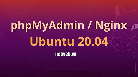 Cách cài đặt và bảo mật phpMyAdmin với Nginx trên máy chủ Ubuntu 20.04