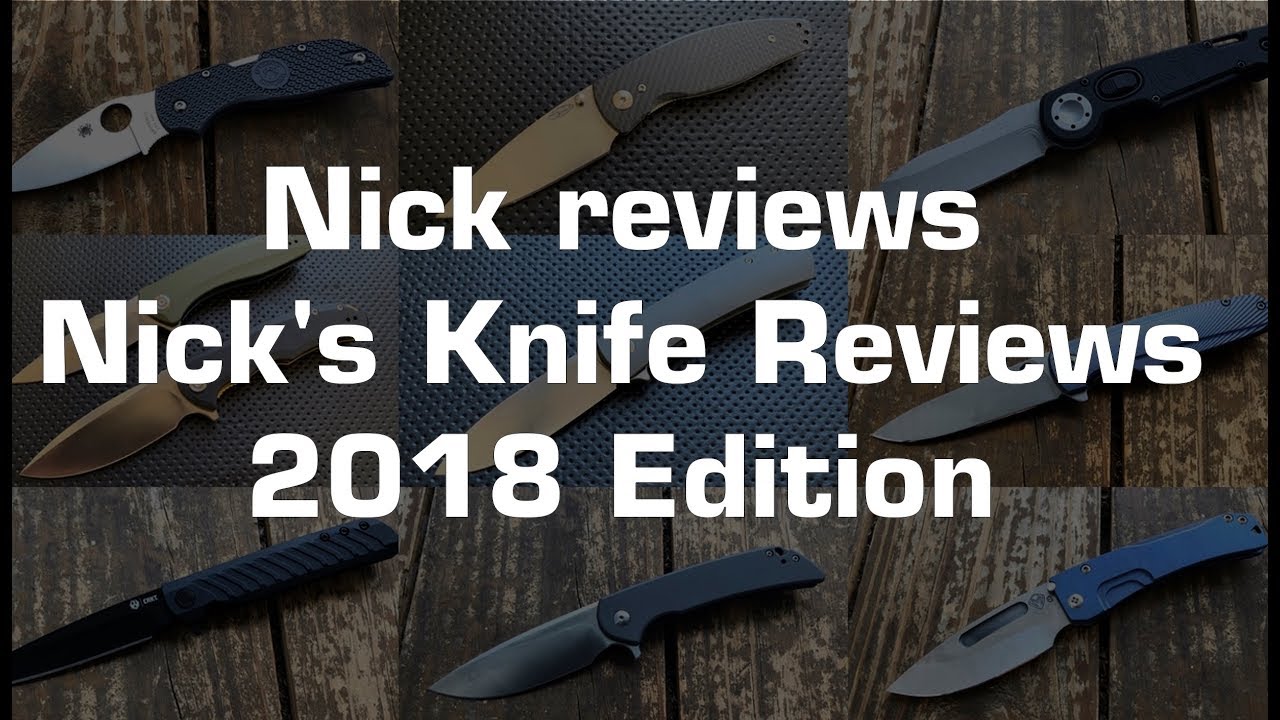 Nick reviews Nick's Knife Reviews (2018 Edition) YouTube