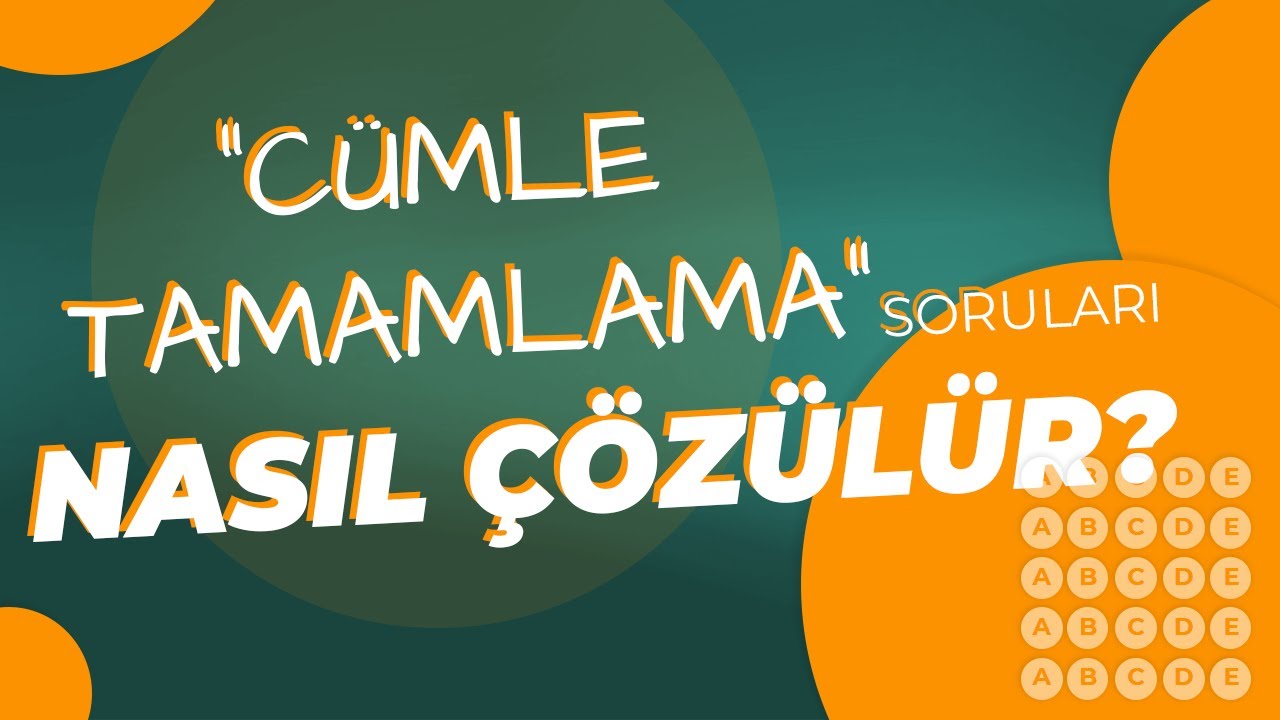"CÜMLE TAMAMLAMA" SORULARI NASIL ÇÖZÜLÜR?
