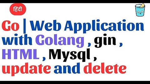Go Hindi | Web Application with Golang , gin , HTML , Mysql update and delete