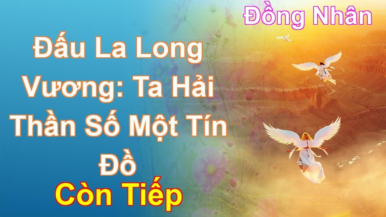 Đấu La Long Vương: Ta Hải Thần Số Một Tín Đồ Còn Tiếp - Đồng Nhân
