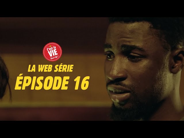 C'EST LA VIE ! LA WEBSÉRIE - ÉPISODE 16