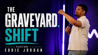 The Graveyard Shift // Pastor Eddie Jordan