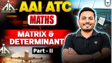 AAI - ATC (MATHS) - Matrix & Determinant | Part 2 | Aman Raj Sir #AAIATC #MatrixAndDeterminant