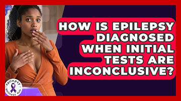 How Is Epilepsy Diagnosed When Initial Tests Are Inconclusive? - Epilepsy Wellness Hub