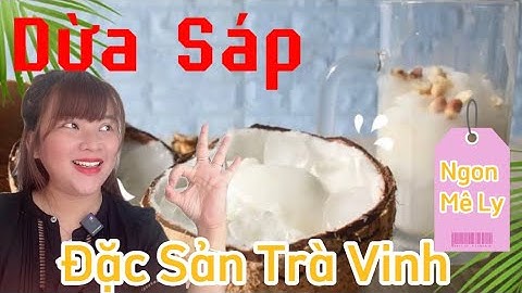 Cách chế biến DỪA SÁP | Ngon mê ly . Trên video của a KHƯƠNG DỪA CHANNEL đã từng ăn thử cho biết !!
