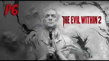 THE EVIL WITHIN 2  | Walkthrough Gameplay | Part 6 (Full Game)