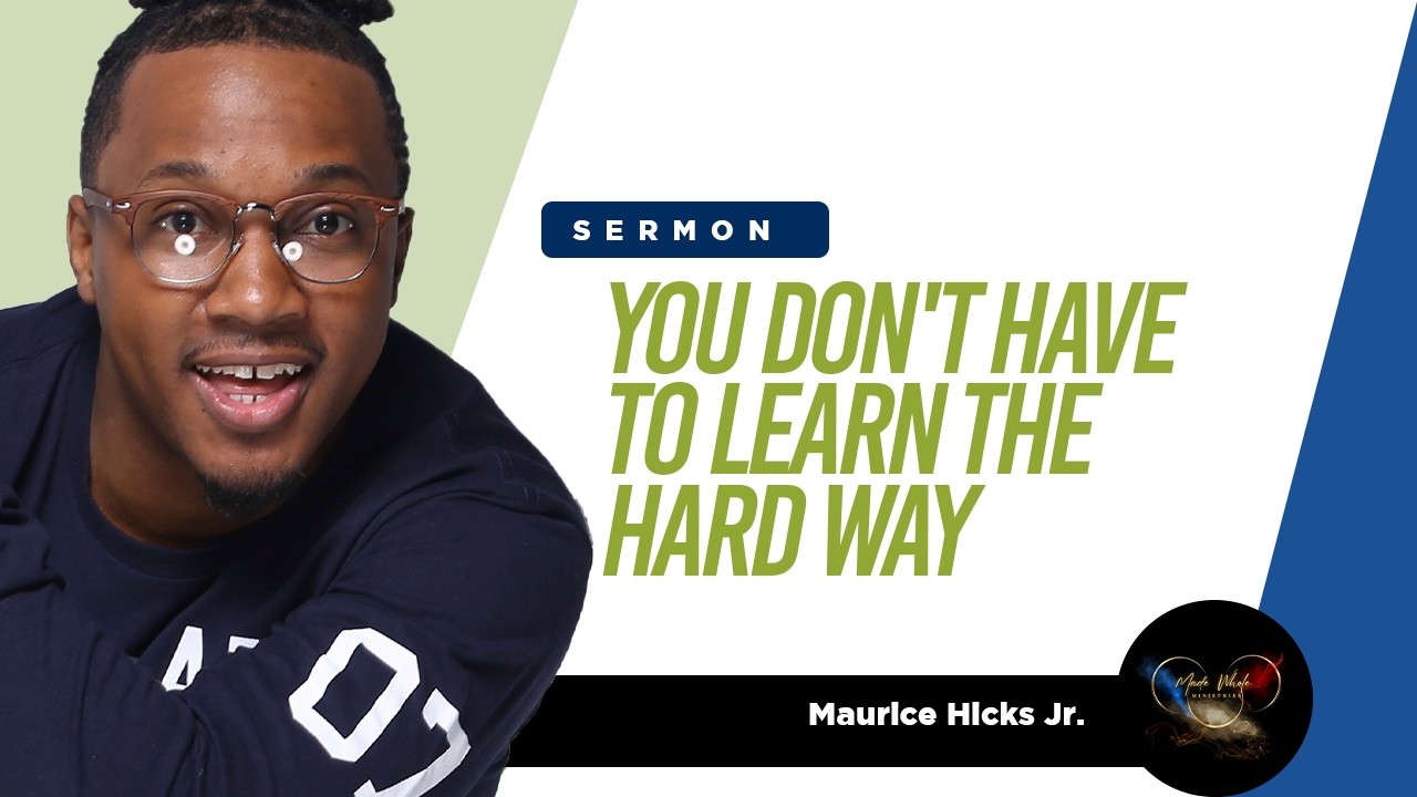 You Don't Have To Learn The Hard Way Sermon (Proverbs 19:20)