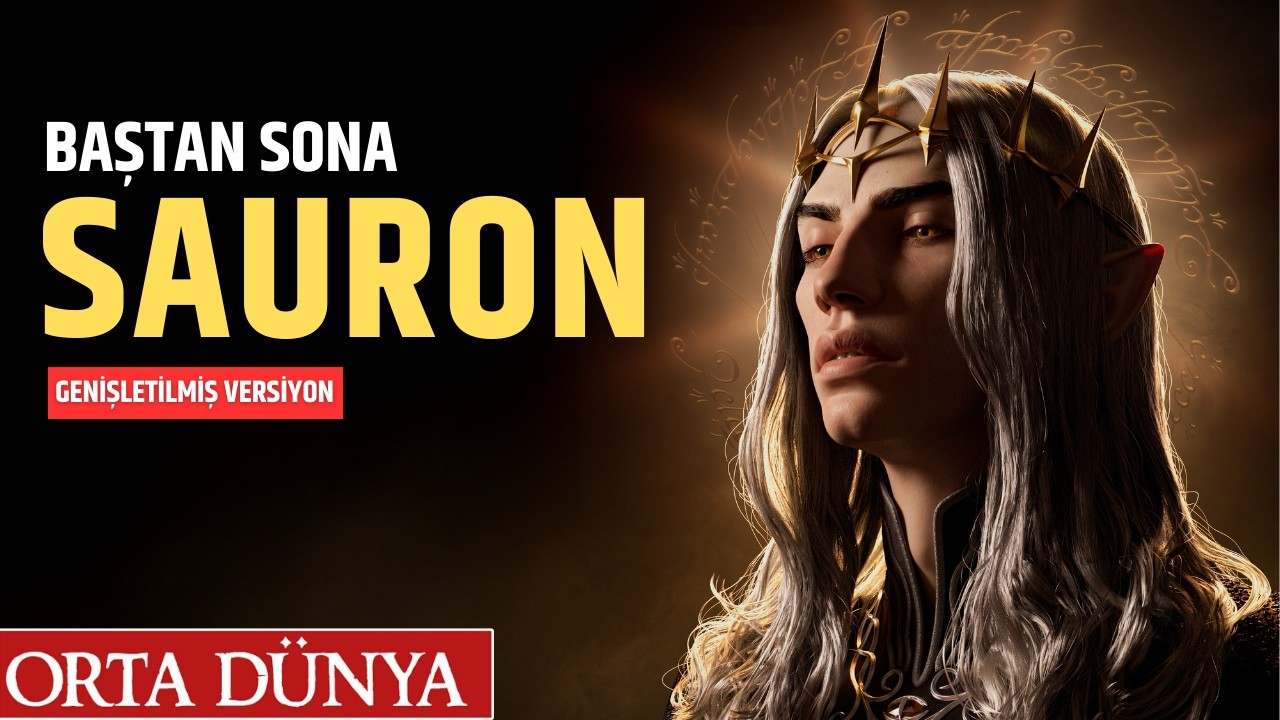 Baştan Sona: SAURON (Geniş Versiyon) | Orta Dünya | Yüzüklerin Efendisi