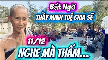 11/12 Bất Ngờ Thầy Minh Tuệ Chia Sẽ…Nghe Mà Thấm…Quá Hay…